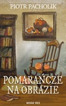 ebook Pomarańcze na obrazie - Piotr Pacholik