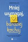 ebook Mniej wymagaj, bardziej kochaj - Jennifer Wallace