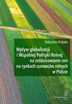 ebook Wpływ globalizacji i Wspólnej Polityki Rolnej na zróżnicowanie cen na rynkach surowców rolnych w Polsce