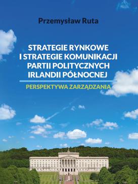 ebook Strategie rynkowe i strategie komunikacji partii politycznych Irlandii Północnej. Perspektywa zarządzania