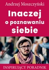 ebook Inaczej o poznawnaiu siebie - Andrzej Moszczyński