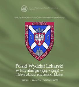 ebook Polski Wydział Lekarski w Edynburgu (1941-1949) – miejsce edukacji poznańskich lekarzy. Historia. Tradycja. Współczesność.