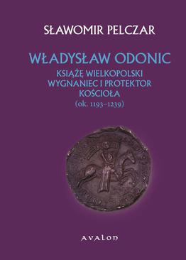ebook Władysław Odonic. Książę wielkopolski, wygnaniec i protektor Kościoła (ok. 1193-1239)