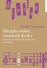 ebook Muzyka wobec rewolucji druku. Przemiany w kulturze muzycznej XVI - Paweł Gancarczyk