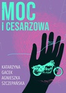 ebook Moc i cesarzowa - Agnieszka Szczepańska,Katarzyna Gacek