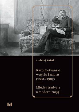 ebook Karol Potkański w życiu i nauce (1861–1907). Między tradycją a modernizacją