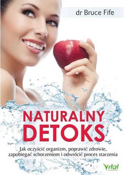 Okładka:Naturalny detoks. Jak oczyścić organizm, poprawić zdrowie, zapobiegać schorzeniom i odwrócić proces starzenia 