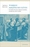 ebook W kręgu Księżnej de Clèves. Wybór francuskich nowel epoki klasycyzmu - Barbara Marczuk