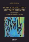 ebook Farsy i moralitety Octave’a Mirbeau. Francuski teatr anarchistyczny - Tomasz Kaczmarek