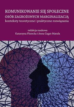 ebook Komunikowanie się społeczne osób zagrożonych marginalizacją – konteksty teoretyczne i praktyczne rozwiązania