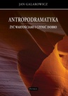 ebook Antropodramatyka. Żyć wartościami i czynić dobro. - Jan Galarowicz