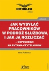 ebook Jak wysyłać pracowników w podróż służbową i jak ją rozliczać - odpowiedzi na pytania Czytelników - Marek Rotkiewicz