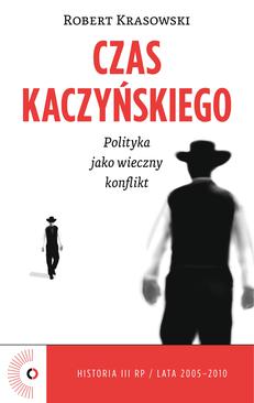 ebook Czas Kaczyńskiego. Polityka jako wieczny konflikt