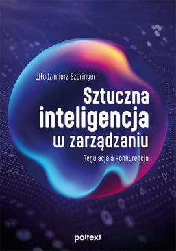 ebook Sztuczna inteligencja w zarządzaniu. Regulacja a konkurencja