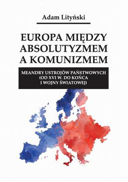 ebook Europa między absolutyzmem a komunizmem. Meandry ustrojów państwowych (od XVI w. do końca I wojny światowej)