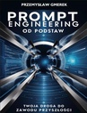 ebook Prompt engineering od podstaw: Twoja droga do zawodu przyszłości - Przemysław Gmerek