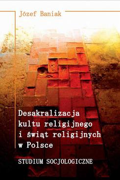 ebook Desakralizacja kultu religijnego i świąt religijnych w Polsce. Studium socjologiczne