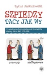 ebook Szpiedzy tacy jak wy. Wywiadowcza (nie)codzienność kontaktów między PRL a NRD 1970-1990 - Tytus Jaskułowski