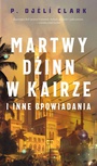 ebook Martwy dżinn w Kairze i inne opowiadania - P. Djeli Clark