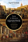 ebook Życie w dawnym Krakowie - Kamil Stasiak