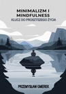 ebook Minimalizm i mindfulness: Klucz do prostszego życia - Przemysław Gmerek