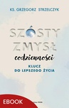 ebook Szósty zmysł codzienności - ks. Grzegorz Strzelczyk