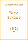 ebook Wizja sukcesu - Agnieszka Białomazur