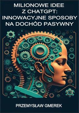 ebook Milionowe idee z ChatGPT: Innowacyjne sposoby na dochód pasywny