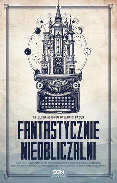 ebook Fantastycznie nieobliczalni. Antologia opowiadań autorów SQN. Tom 1