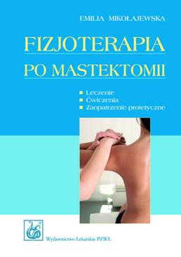 ebook Fizjoterapia po mastektomii. Leczenie. Ćwiczenia. Zaopatrzenie protetyczne