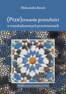 ebook (Prze)trwanie przeszłości w transkulturowych przestrzeniach - Aleksandra Boroń