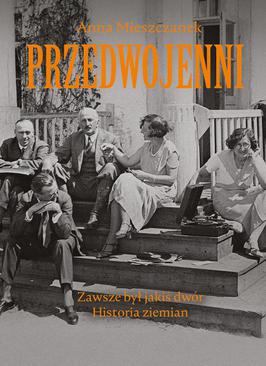 ebook Przedwojenni. Zawsze był jakiś dwór. Historie ziemian