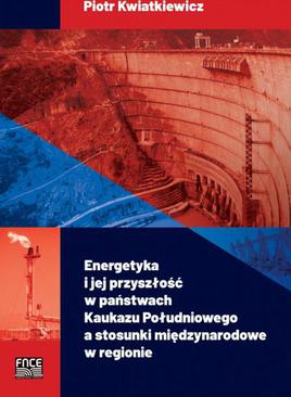 ebook Energetyka i jej przyszłość w państwach Kaukazu Południowego a stosunki międzynarodowe w regionie