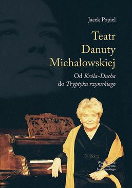 ebook Teatry Danuty Michałowskiej. Od Króla-Ducha do Tryptyku rzymskiego