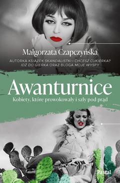 ebook Awanturnice. Kobiety, które prowokowały i szły pod prąd