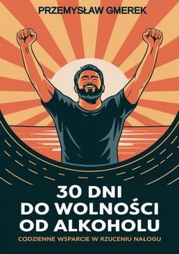 ebook 30 dni do wolności od alkoholu: codzienne wsparcie w rzuceniu nałogu