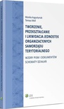 ebook Tworzenie, przekształcanie i likwidacja jednostek organizacyjnych samorządu terytorialnego. Wzory pism i dokumentów. Schematy działań - Monika Augustyniak,Tomasz Moll