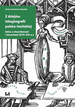ebook Z dziejów leksykografii polsko-łacińskiej. Szkice o słownikarzach i słownikach (XVII–XIX w.)