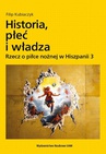 ebook Historia, płeć i władza. Rzecz o piłce nożnej w Hiszpanii 3 - Filip Kubiaczyk