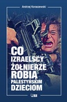 ebook Co izraelscy żołnierze robią palestyńskim dzieciom - Andrzej Koraszewski