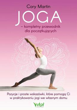 ebook Joga – kompletny przewodnik dla początkujących. Pozycje i proste wskazówki, które pomogą Ci w praktykowaniu jogi we własnym domu