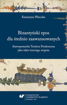 ebook Bizantyński epos dla średnio zaawansowanych. "Katomyomachia" Teodora Prodromosa jako tekst trzeciego stopnia