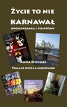 ebook Życie to nie karnwawał. Opowiadania i felietony - Anna Strzelec,Tomasz Ryczaj-Głogowski