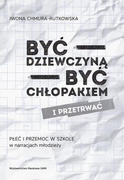 ebook Być dziewczyną - być chłopakiem i przetrwać. Płeć i przemoc w szkole w narracjach młodzieży