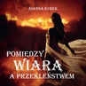 ebook Pomiędzy wiarą a przekleństwem - Joanna Kurek