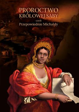 ebook Proroctwo królowej Saby, czyli Przepowiednie Michaldy, albo inaczej Mądra Rozmowa Królowej ze Saby z Królem Salomonem