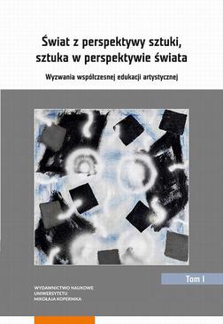 ebook Świat z perspektywy sztuki, sztuka w perspektywie świata. Wyzwania współczesnej edukacji artystycznej. Tom 1