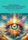 ebook Alternatywne wizje świata: Koncepcje rozwinięte przez empirystów - Luiza Harrison