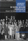 ebook W ogniu wojen i rewolucji. Polacy w Chinach 1898-1949 - Janusz Wróbel