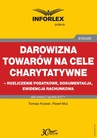 ebook Darowizna towarów na cele charytatywne - rozliczenie podatkowe, dokumentacja, ewidencja księgowa - Paweł Muż,Tomasz Krywan